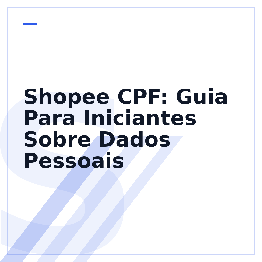 Shopee CPF: Guia Para Iniciantes Sobre Dados Pessoais