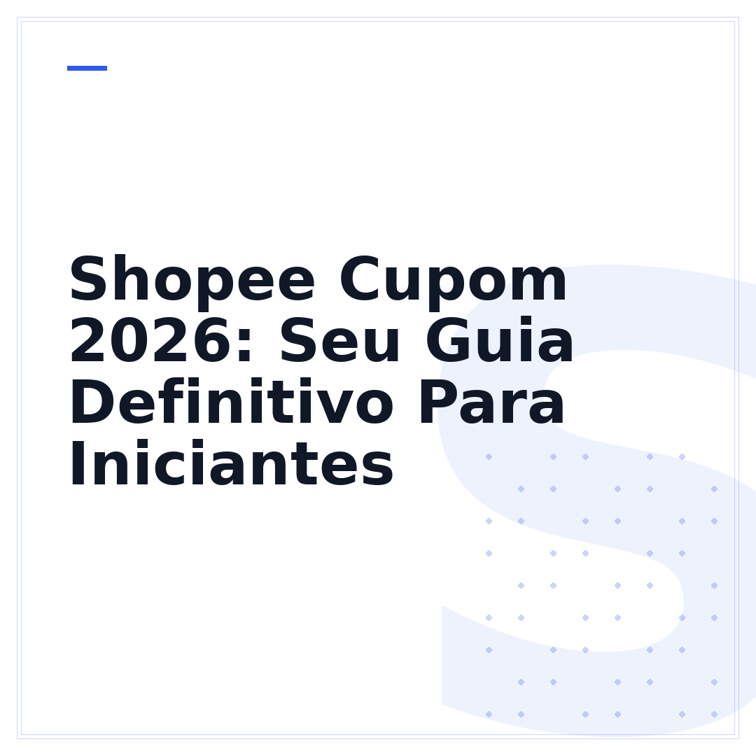 Shopee Cupom 2026: Seu Guia Definitivo Para Iniciantes