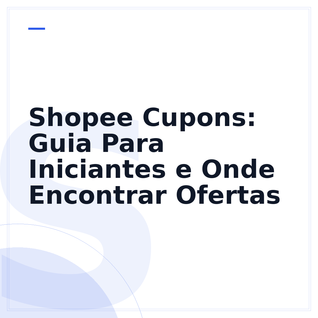 Shopee Cupons: Guia Para Iniciantes e Onde Encontrar Ofertas