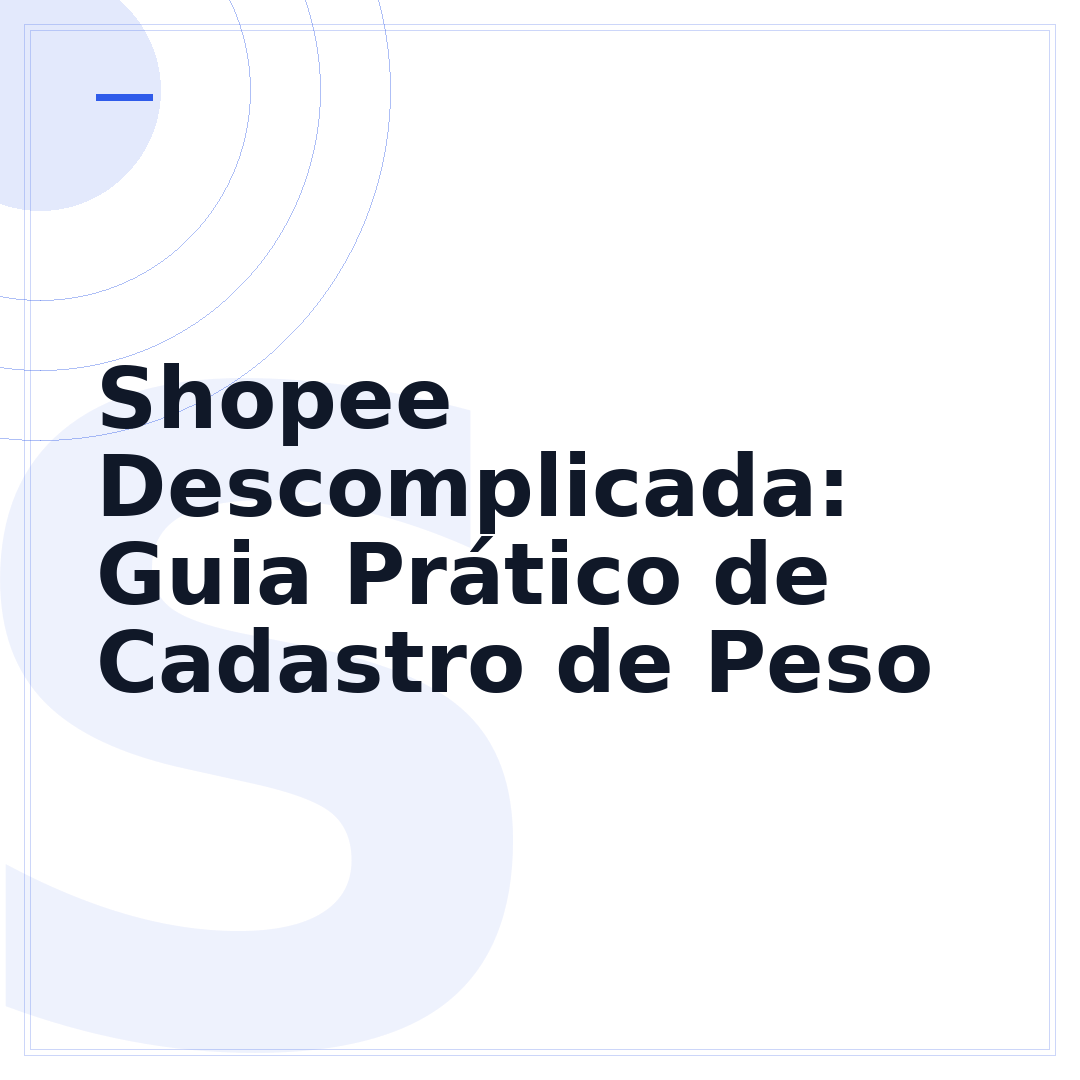Shopee Descomplicada: Guia Prático de Cadastro de Peso