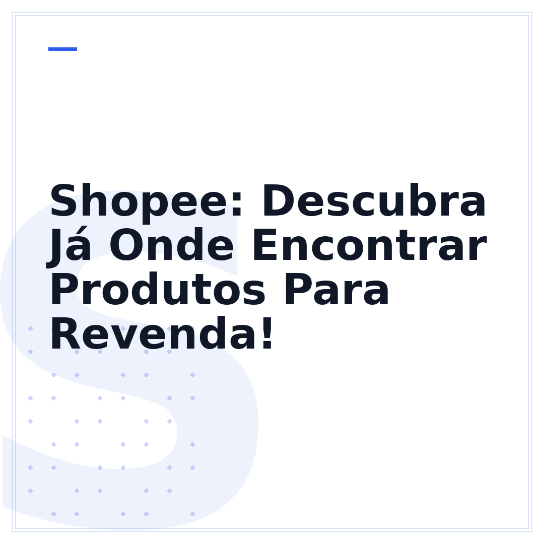 Shopee: Descubra Já Onde Encontrar Produtos Para Revenda!