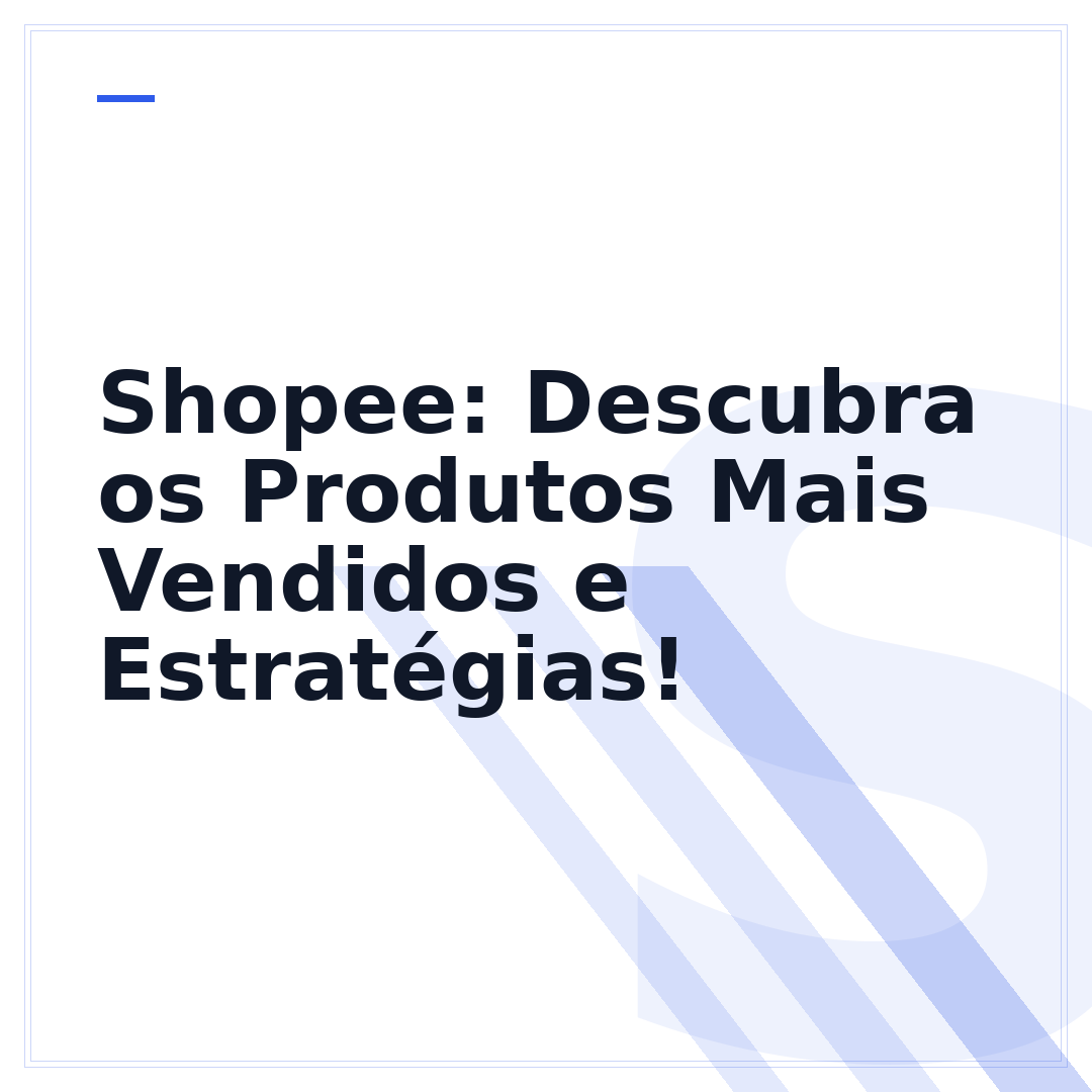 Shopee: Descubra os Produtos Mais Vendidos e Estratégias!