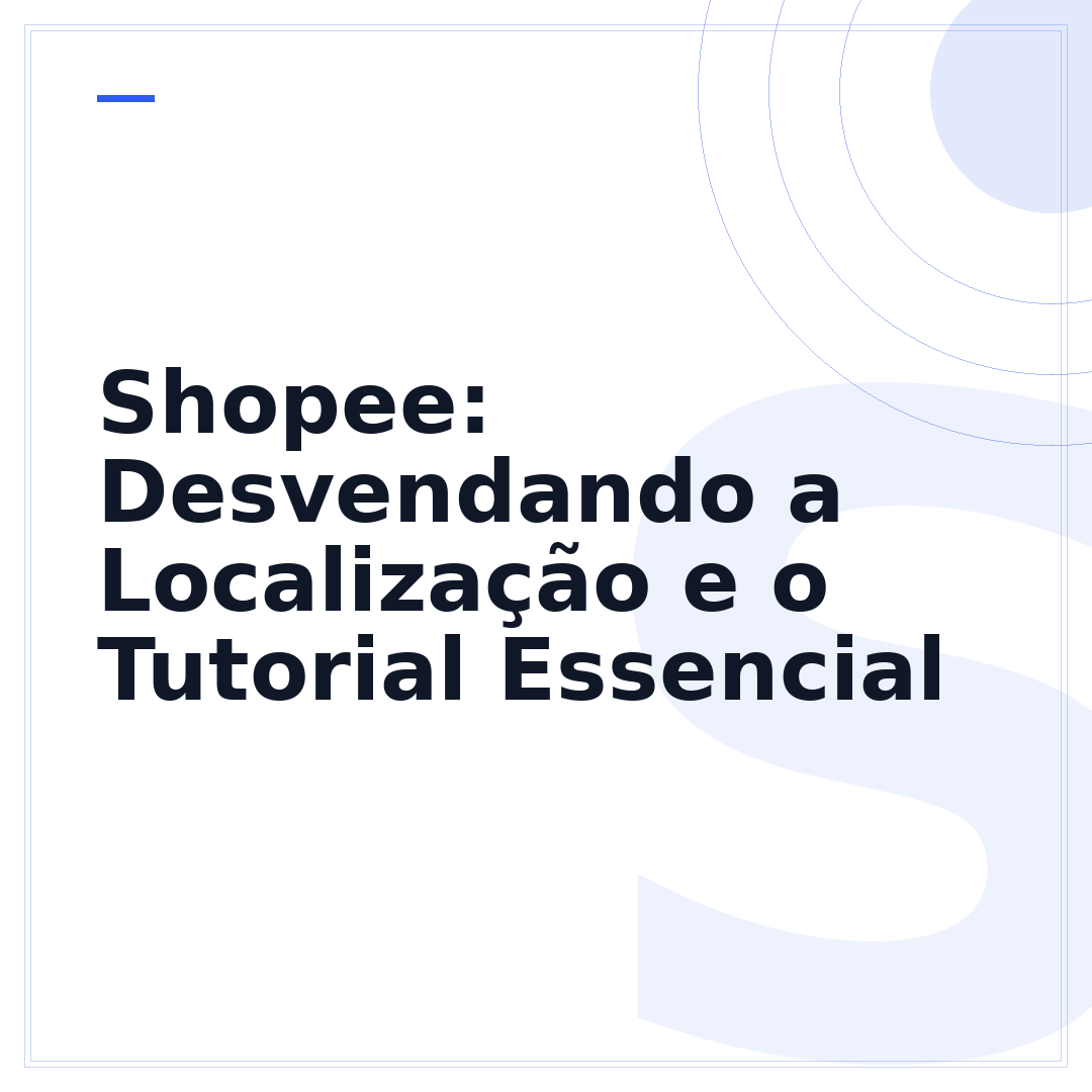 Shopee: Desvendando a Localização e o Tutorial Essencial