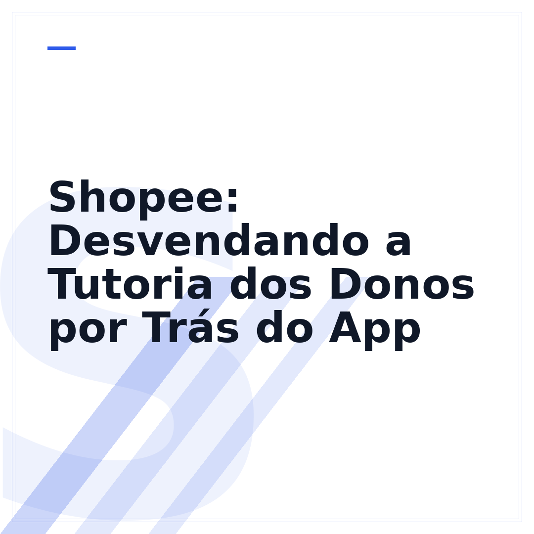 Shopee: Desvendando a Tutoria dos Donos por Trás do App