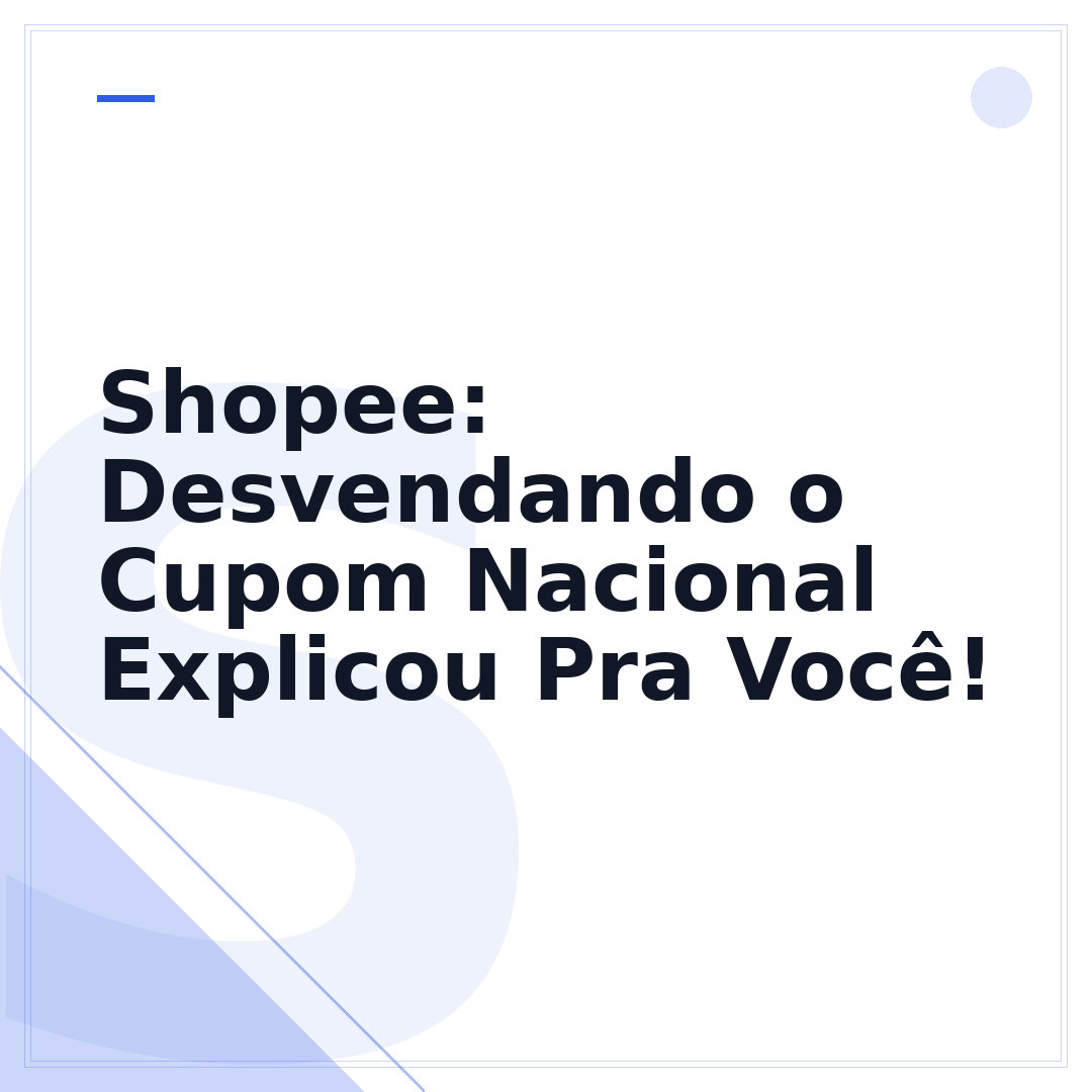 Shopee: Desvendando o Cupom Nacional Explicou Pra Você!
