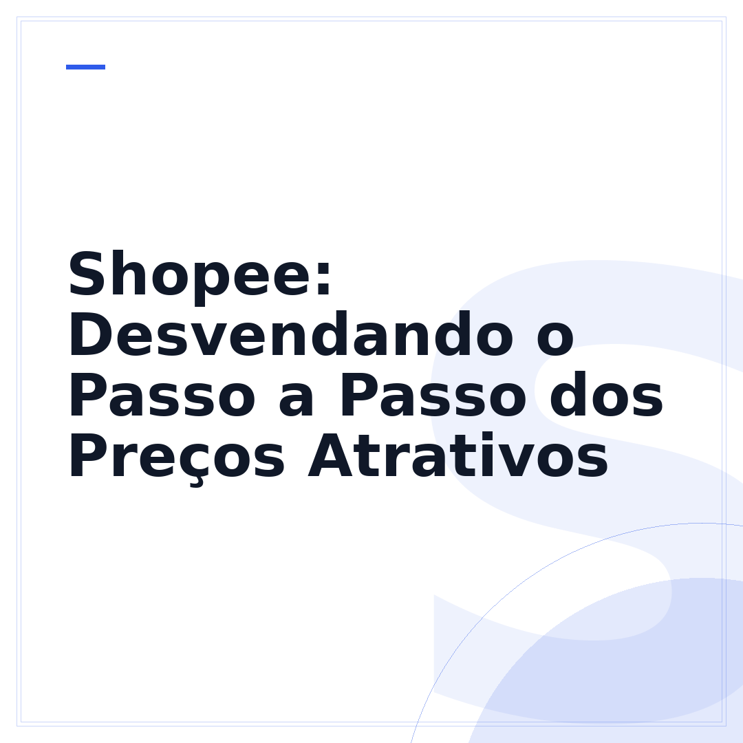 Shopee: Desvendando o Passo a Passo dos Preços Atrativos