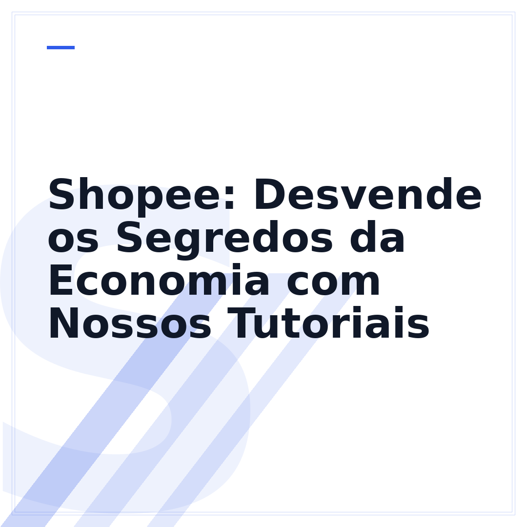 Shopee: Desvende os Segredos da Economia com Nossos Tutoriais