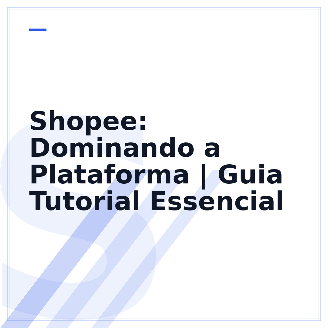 Shopee: Dominando a Plataforma | Guia Tutorial Essencial