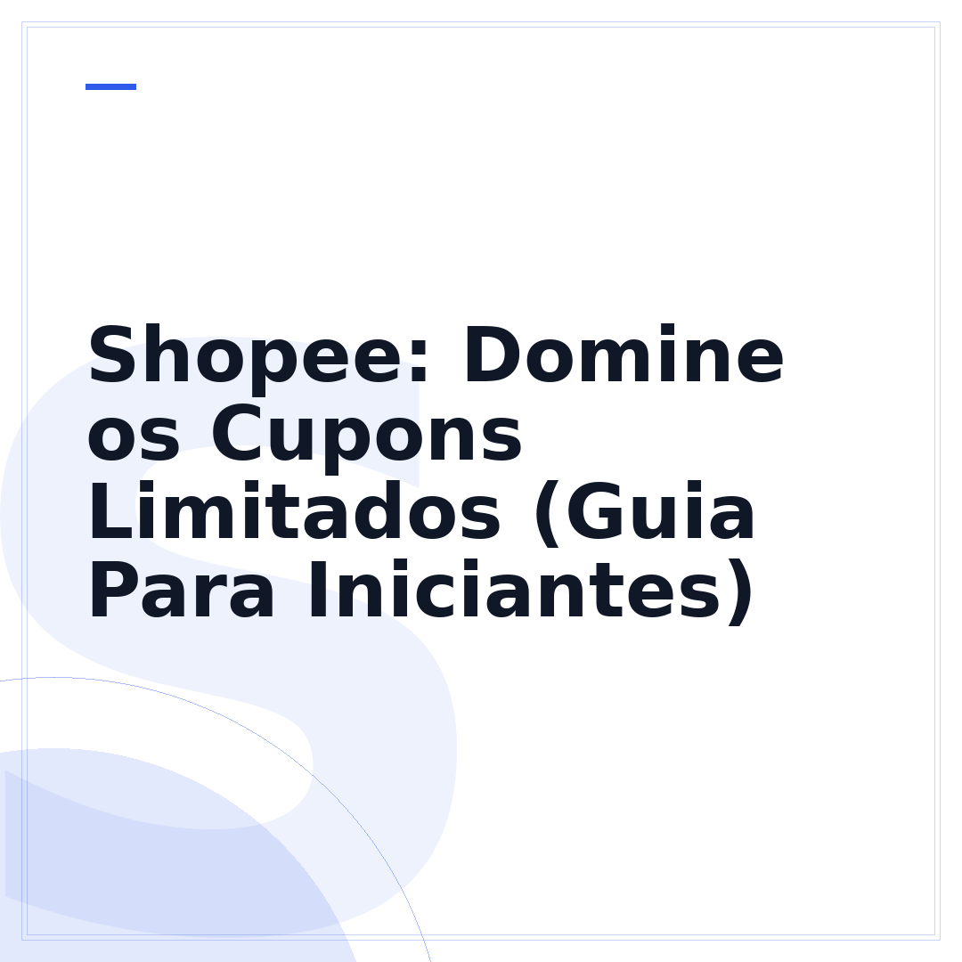 Shopee: Domine os Cupons Limitados (Guia Para Iniciantes)