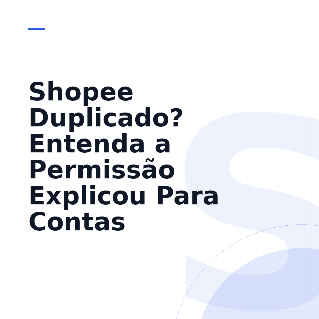 Shopee Duplicado? Entenda a Permissão Explicou Para Contas