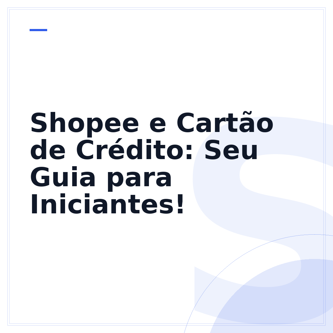 Shopee e Cartão de Crédito: Seu Guia para Iniciantes!