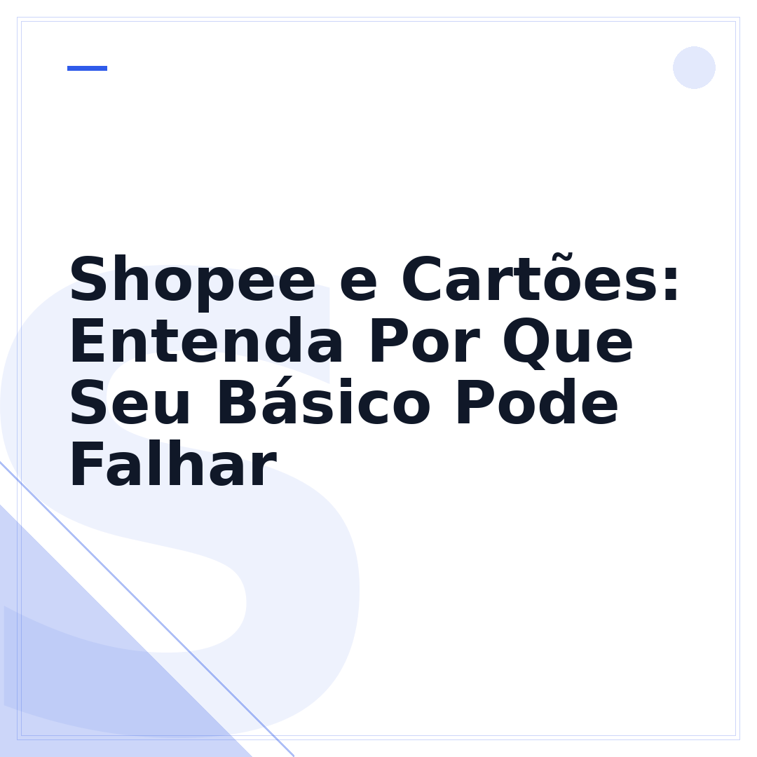 Shopee e Cartões: Entenda Por Que Seu Básico Pode Falhar