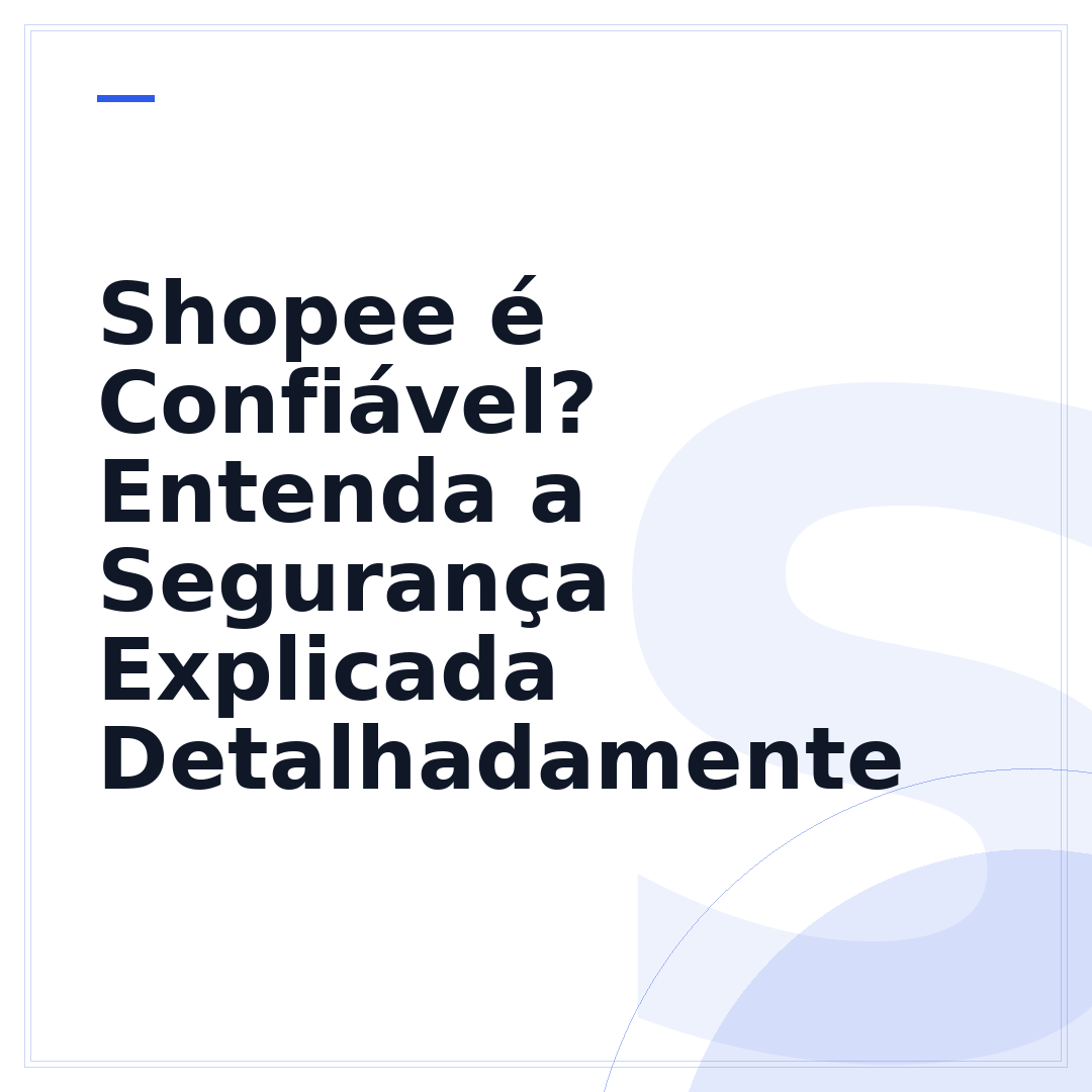 Shopee é Confiável? Entenda a Segurança Explicada Detalhadamente