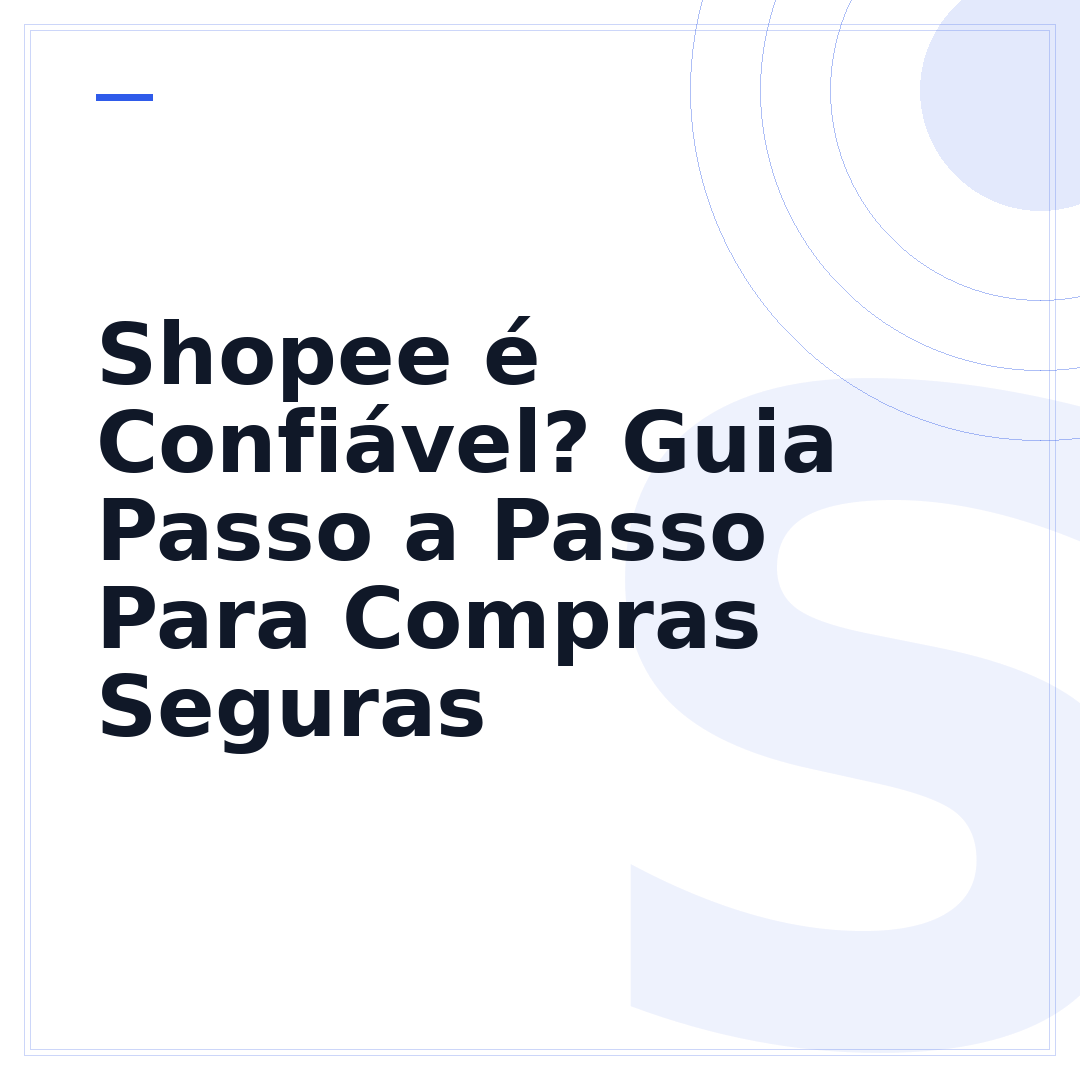 Shopee é Confiável? Guia Passo a Passo Para Compras Seguras