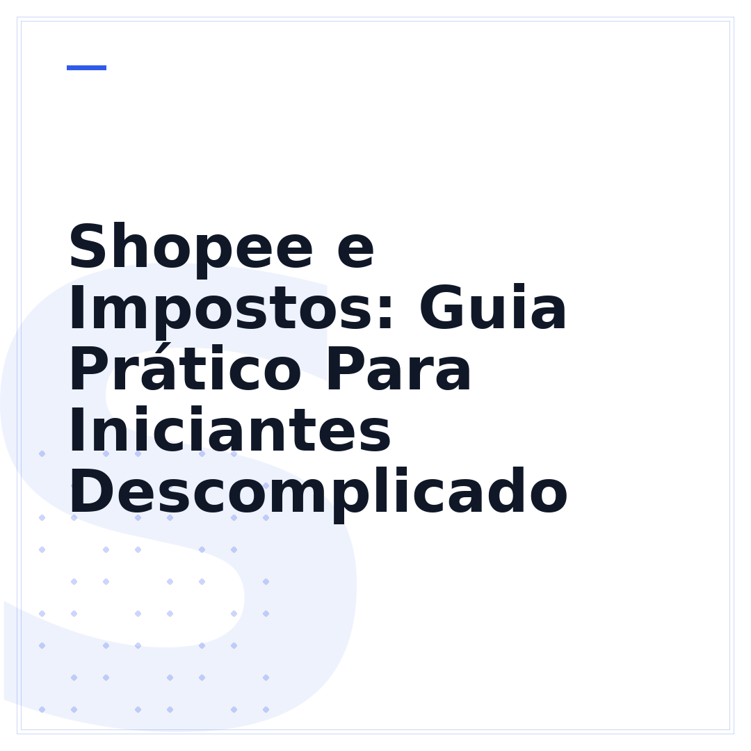 Shopee e Impostos: Guia Prático Para Iniciantes Descomplicado