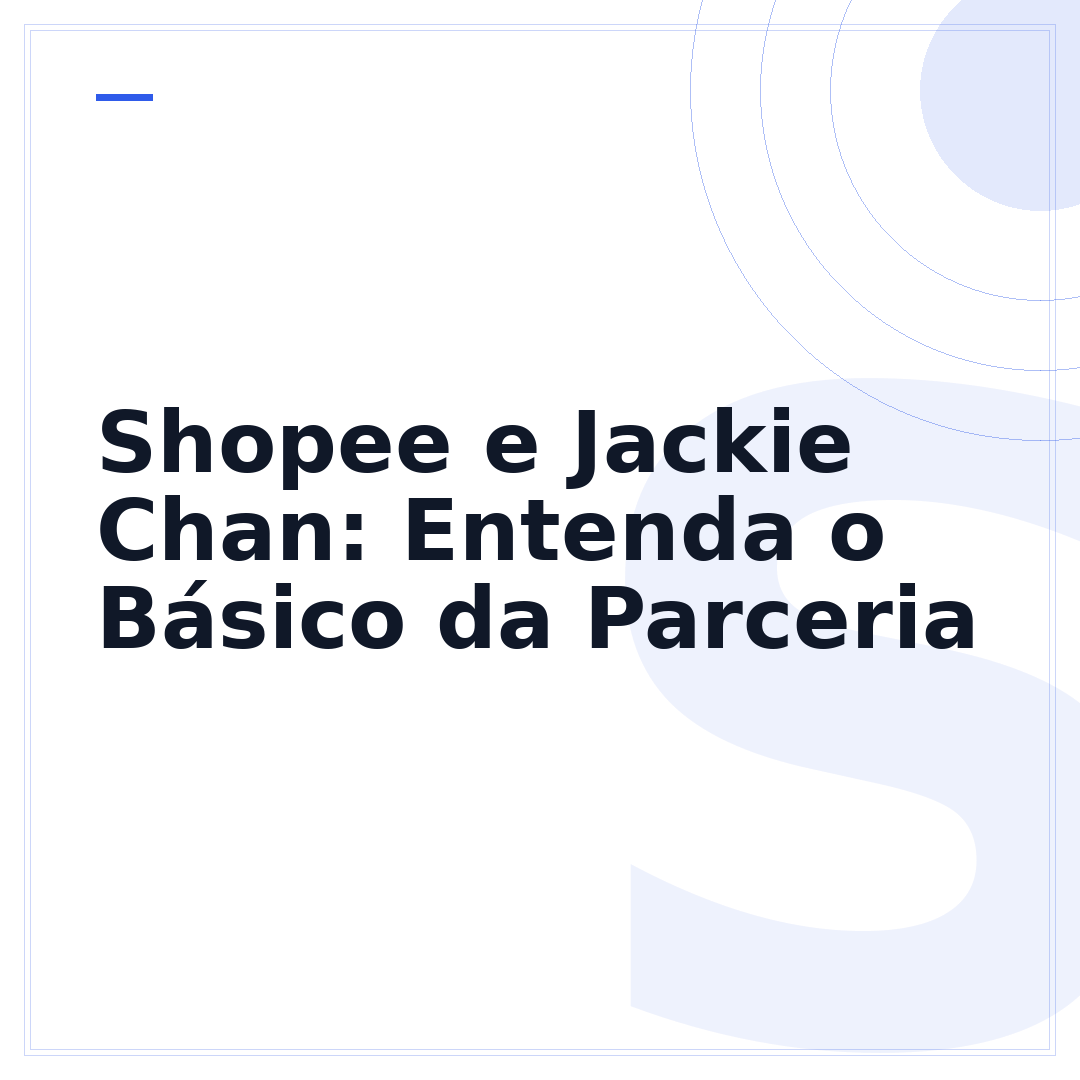 Shopee e Jackie Chan: Entenda o Básico da Parceria