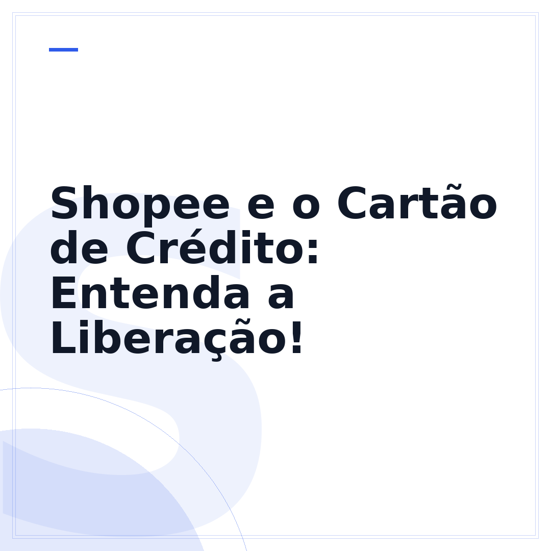 Shopee e o Cartão de Crédito: Entenda a Liberação!