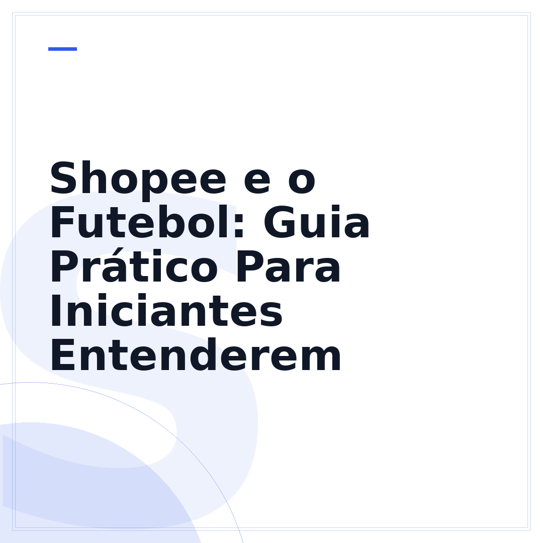 Shopee e o Futebol: Guia Prático Para Iniciantes Entenderem