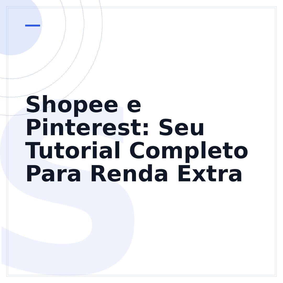 Shopee e Pinterest: Seu Tutorial Completo Para Renda Extra