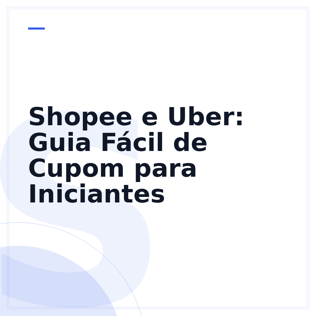 Shopee e Uber: Guia Fácil de Cupom para Iniciantes