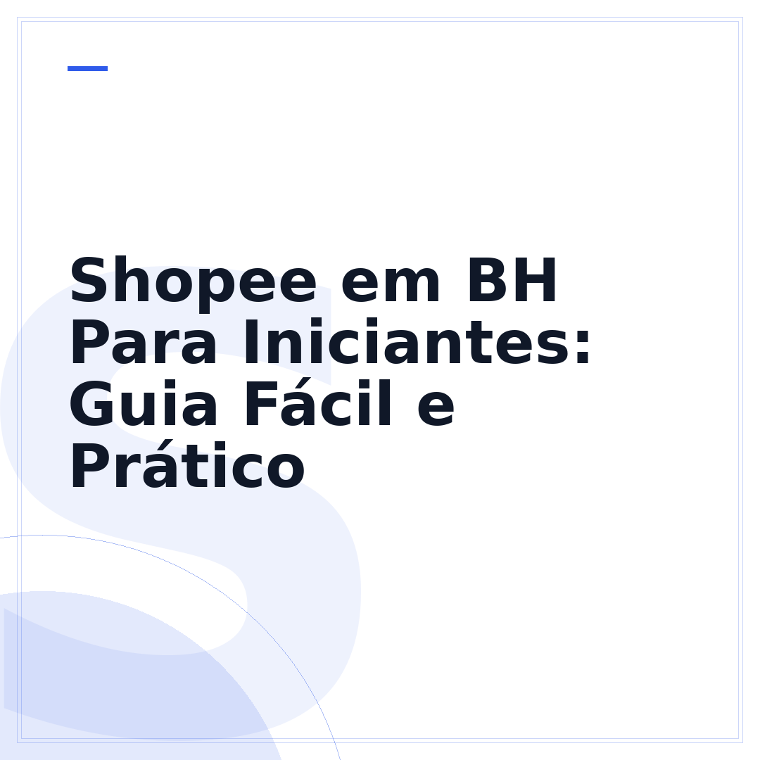 Shopee em BH Para Iniciantes: Guia Fácil e Prático
