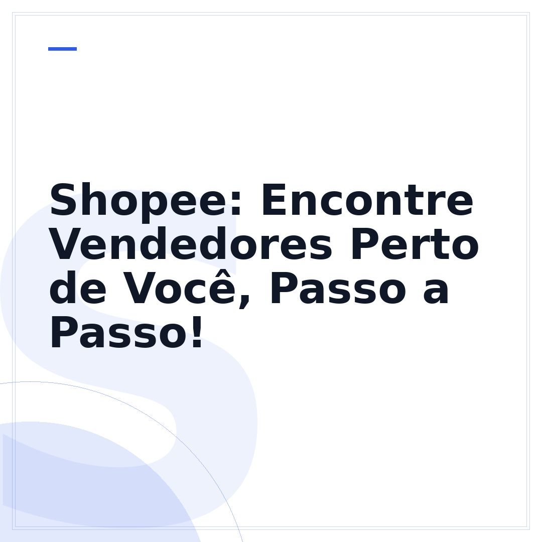 Shopee: Encontre Vendedores Perto de Você, Passo a Passo!