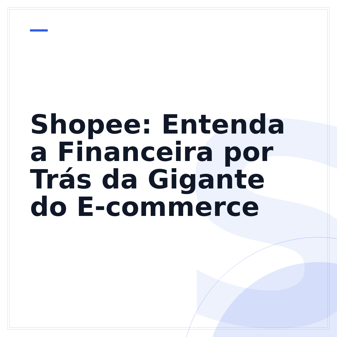 Shopee: Entenda a Financeira por Trás da Gigante do E-commerce
