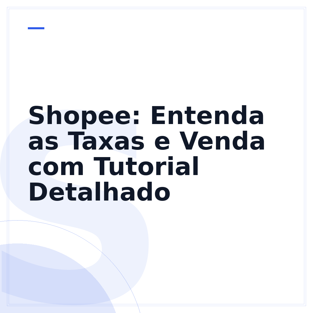 Shopee: Entenda as Taxas e Venda com Tutorial Detalhado