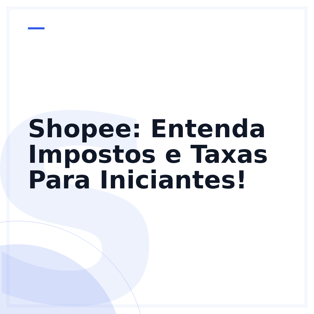 Shopee: Entenda Impostos e Taxas Para Iniciantes!