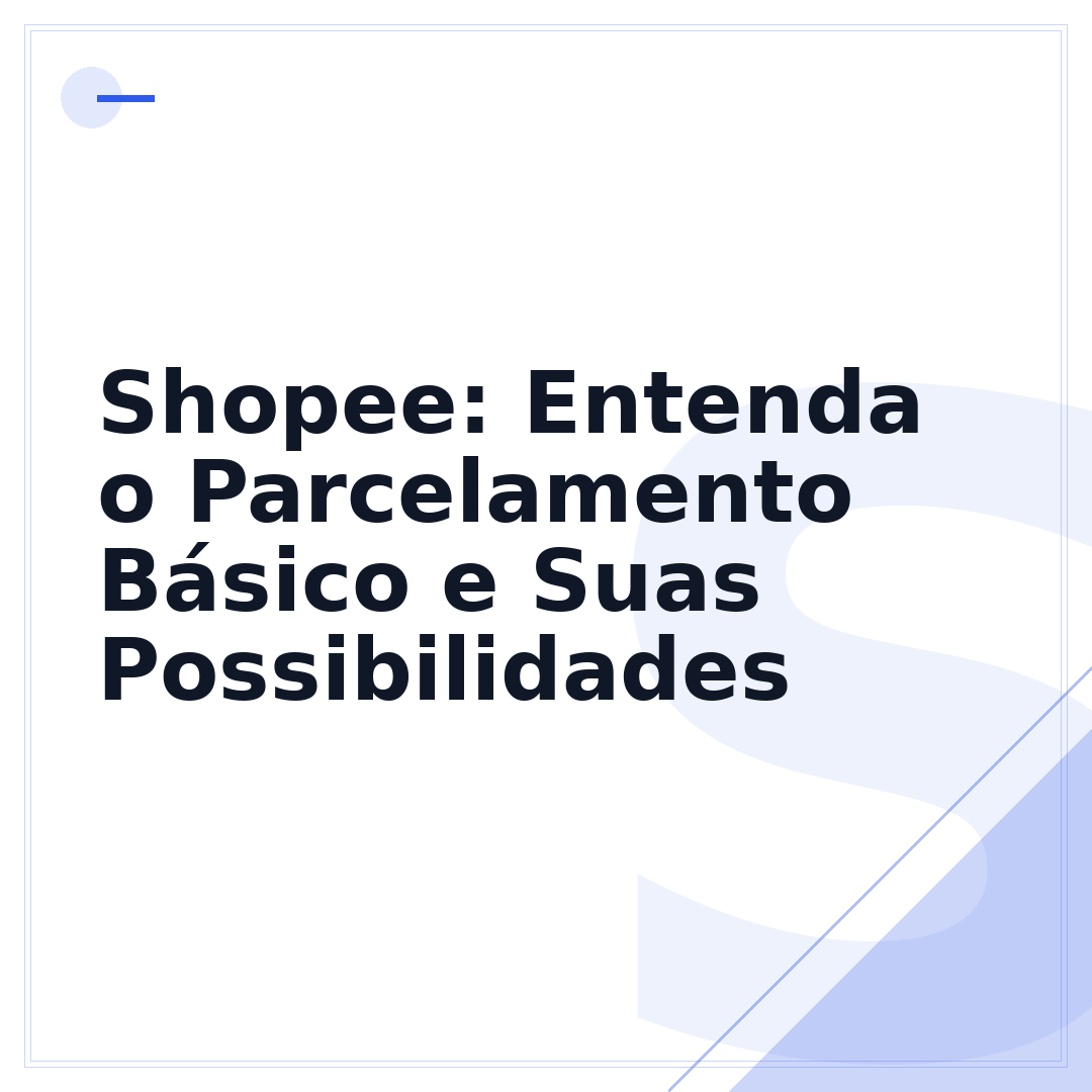 Shopee: Entenda o Parcelamento Básico e Suas Possibilidades