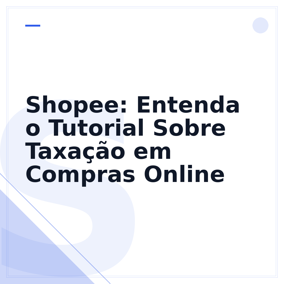 Shopee: Entenda o Tutorial Sobre Taxação em Compras Online