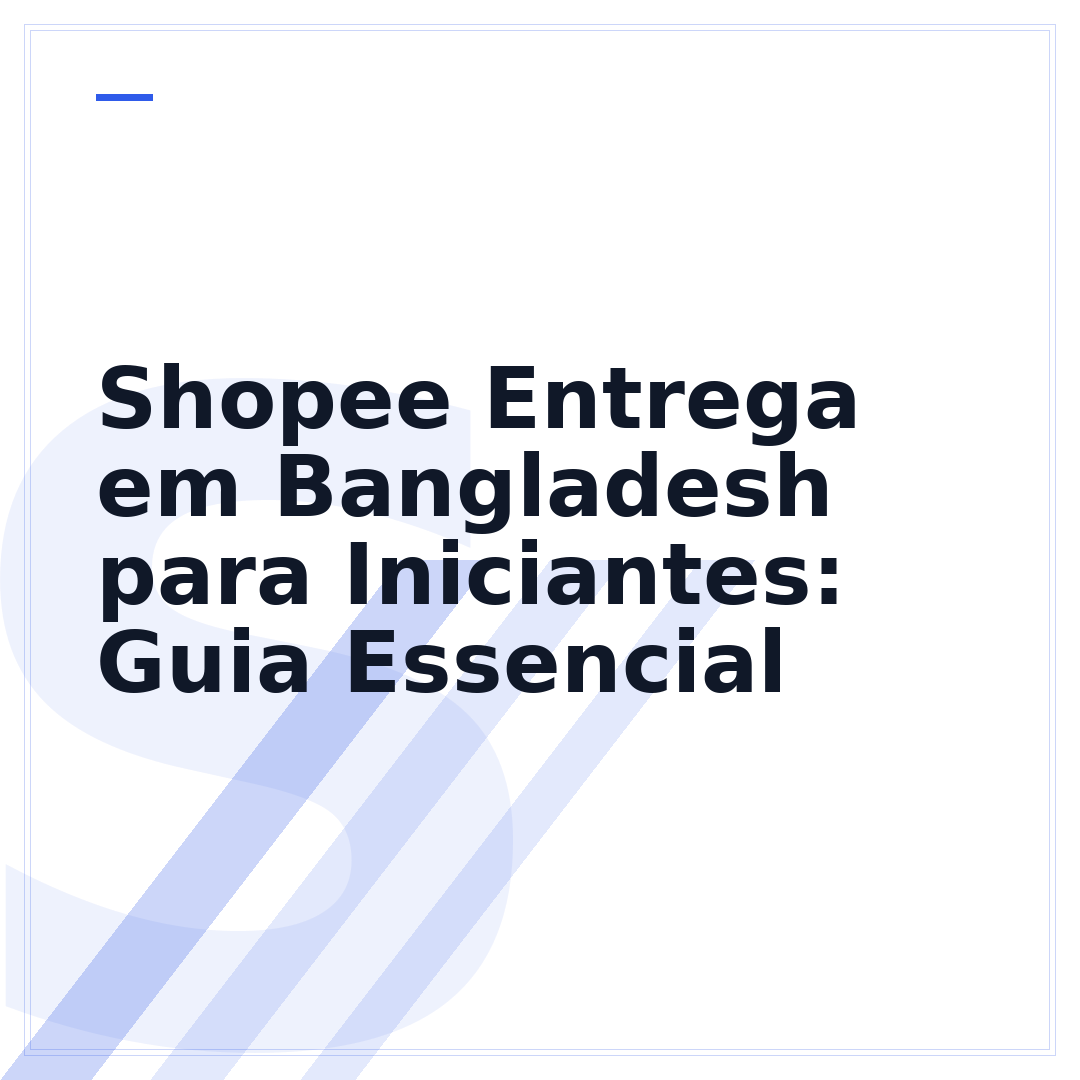 Shopee Entrega em Bangladesh para Iniciantes: Guia Essencial
