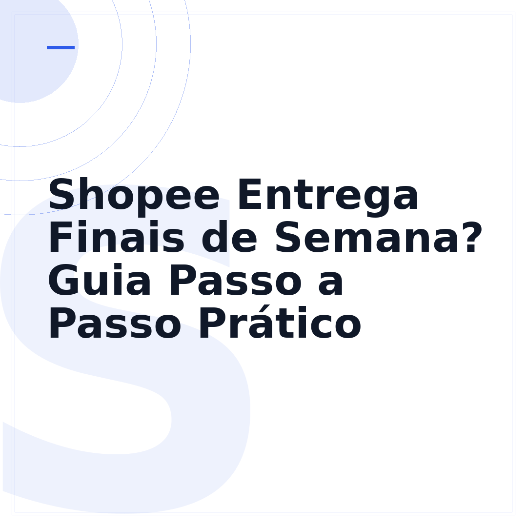 Shopee Entrega Finais de Semana? Guia Passo a Passo Prático