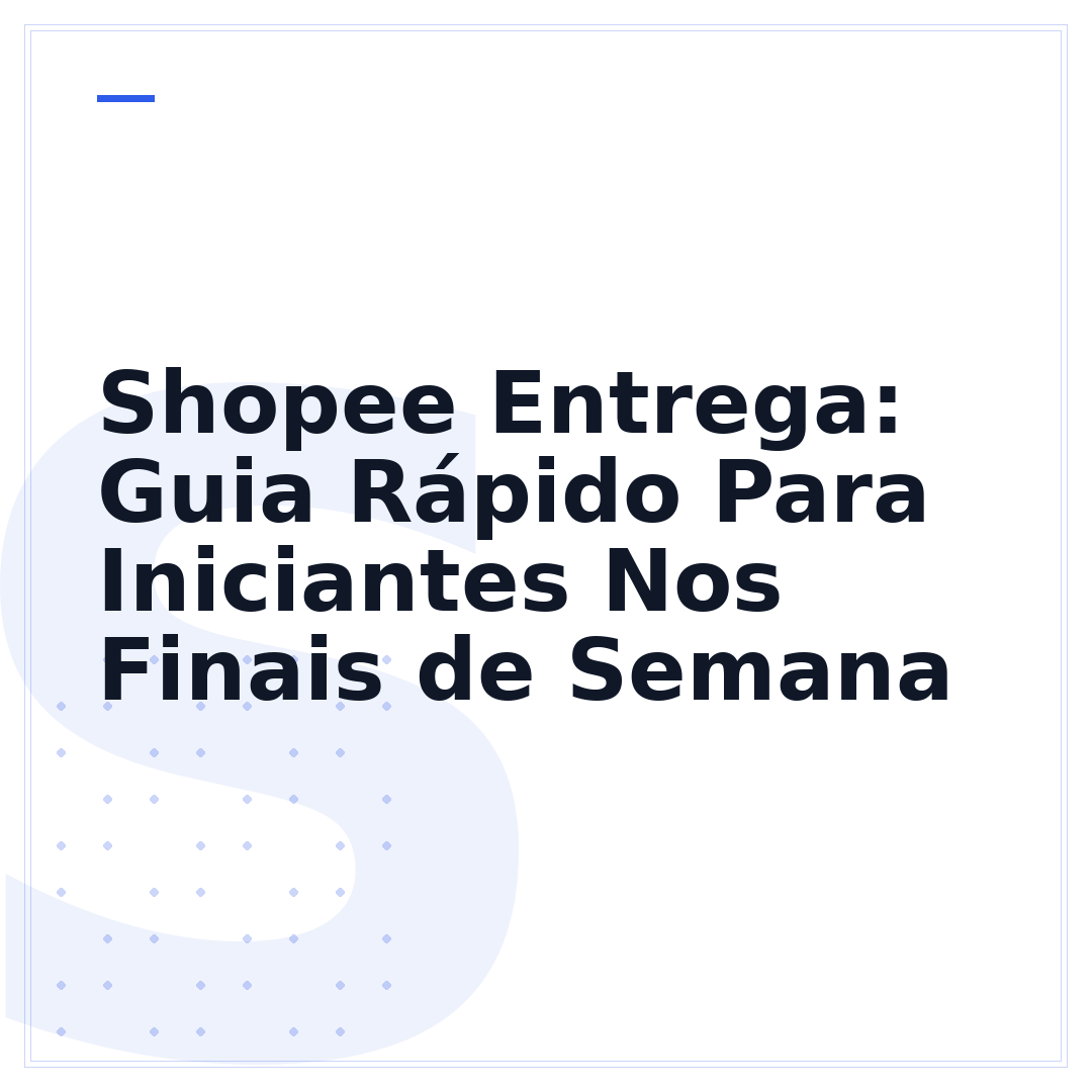 Shopee Entrega: Guia Rápido Para Iniciantes Nos Finais de Semana