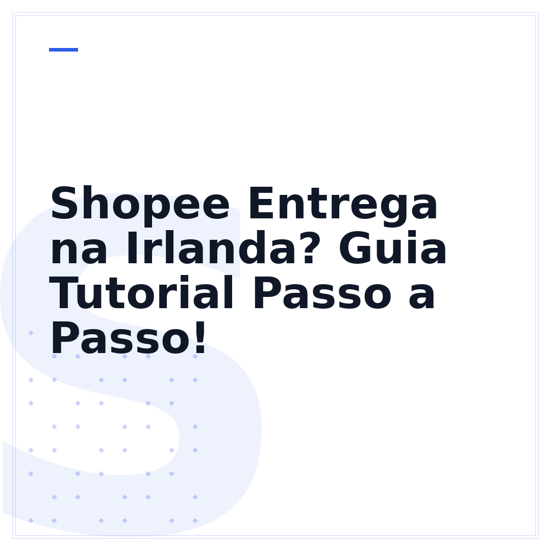 Shopee Entrega na Irlanda? Guia Tutorial Passo a Passo!