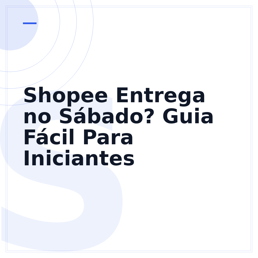 Shopee Entrega no Sábado? Guia Fácil Para Iniciantes
