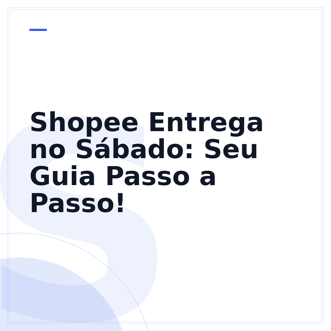 Shopee Entrega no Sábado: Seu Guia Passo a Passo!