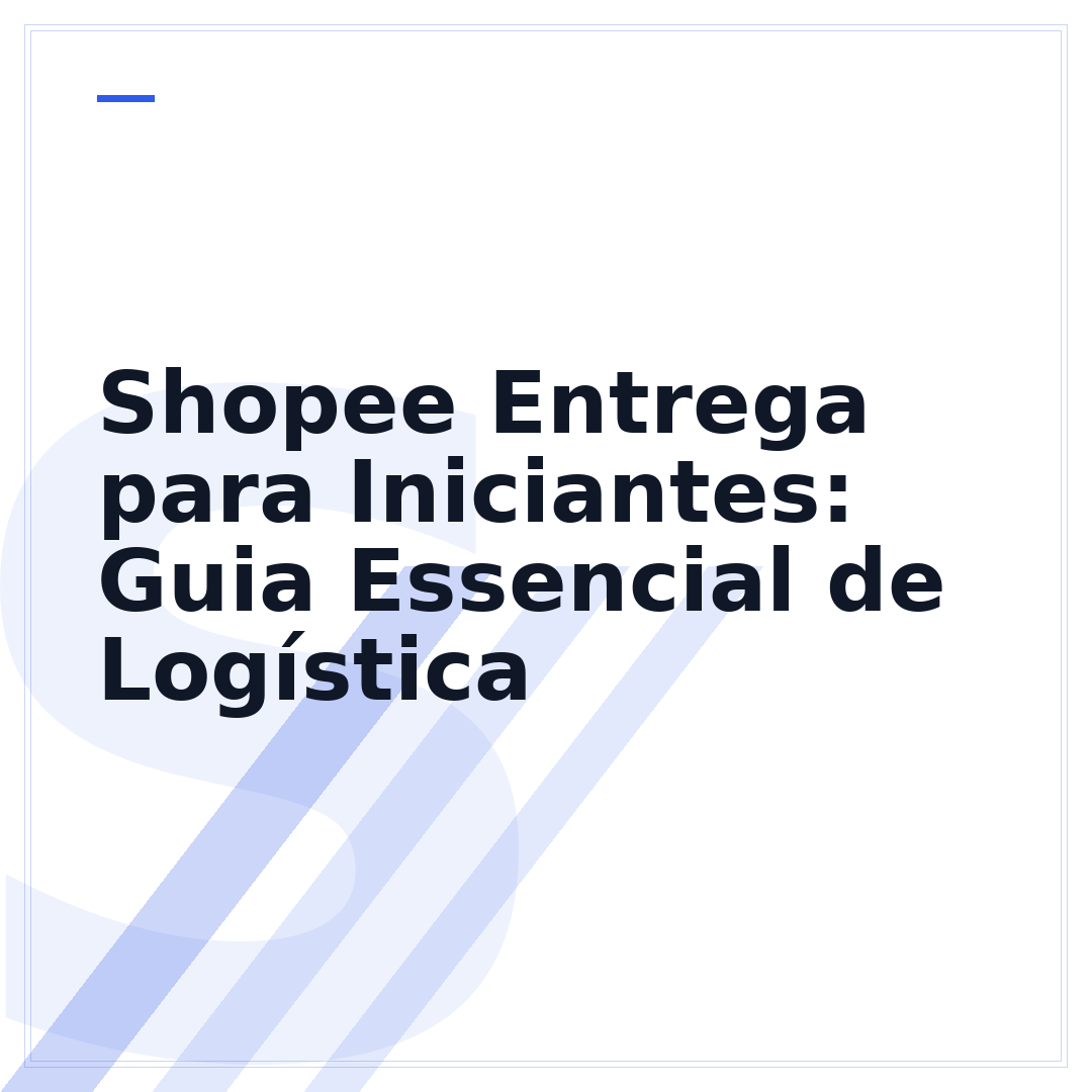 Shopee Entrega para Iniciantes: Guia Essencial de Logística