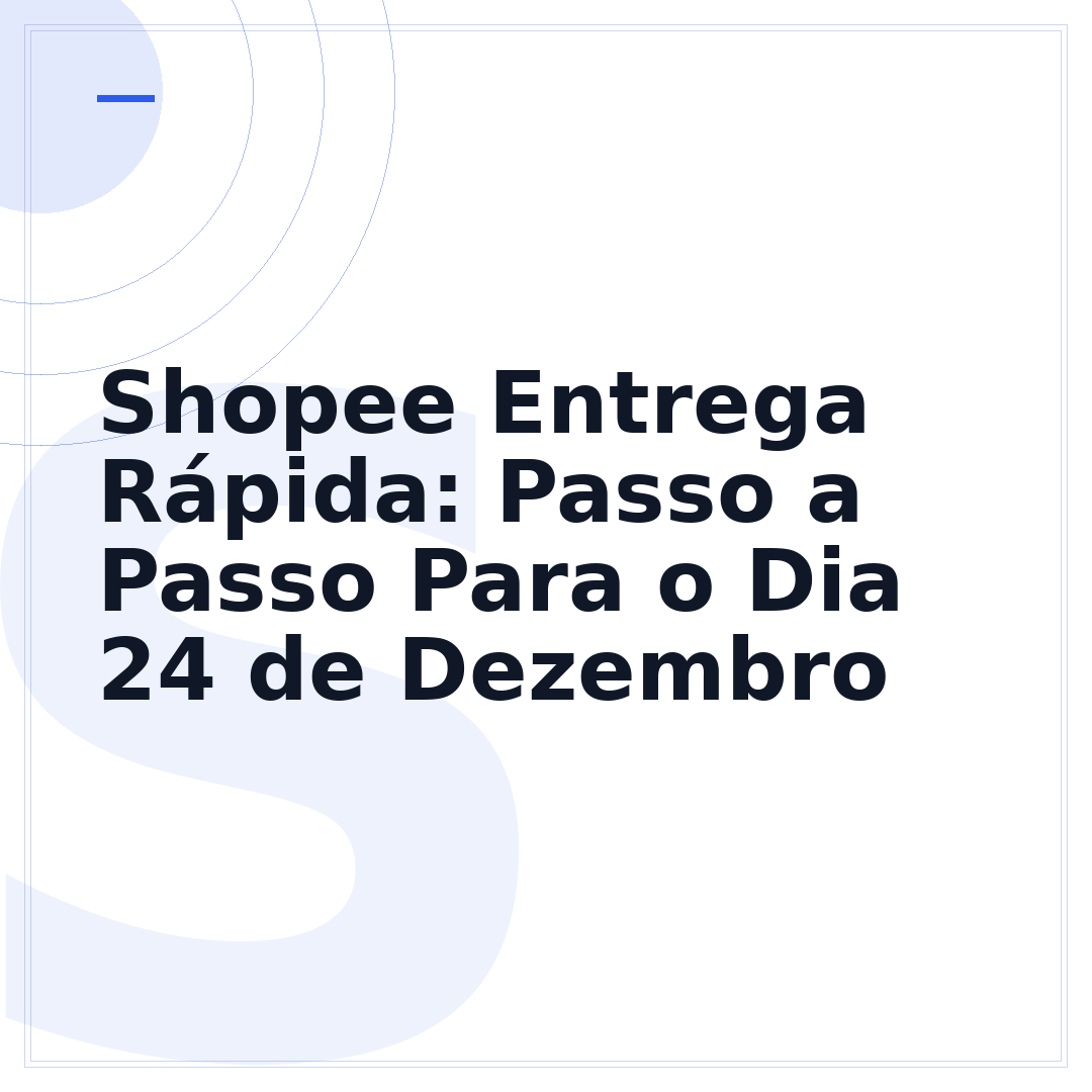 Shopee Entrega Rápida: Passo a Passo Para o Dia 24 de Dezembro