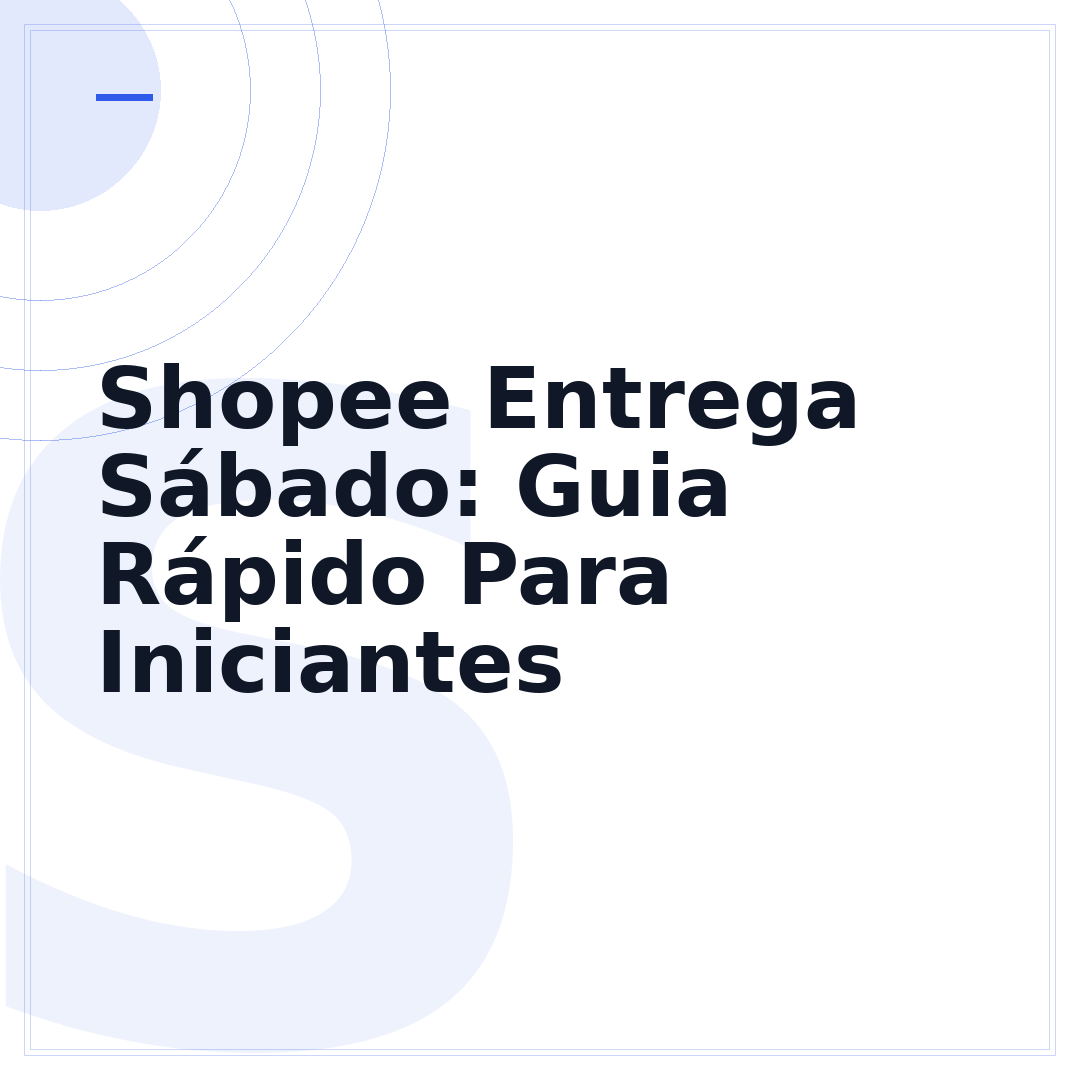 Shopee Entrega Sábado: Guia Rápido Para Iniciantes
