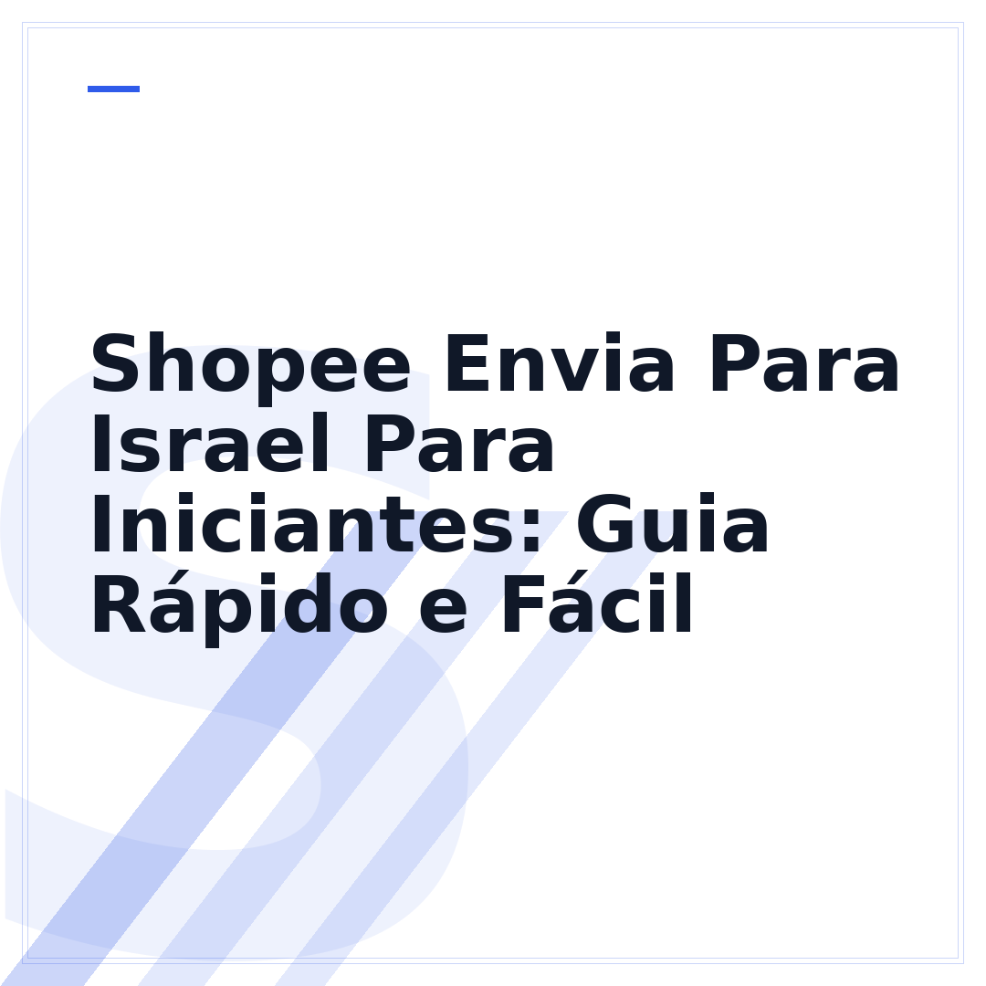 Shopee Envia Para Israel Para Iniciantes: Guia Rápido e Fácil