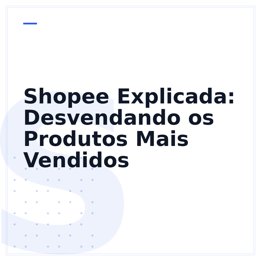 Shopee Explicada: Desvendando os Produtos Mais Vendidos
