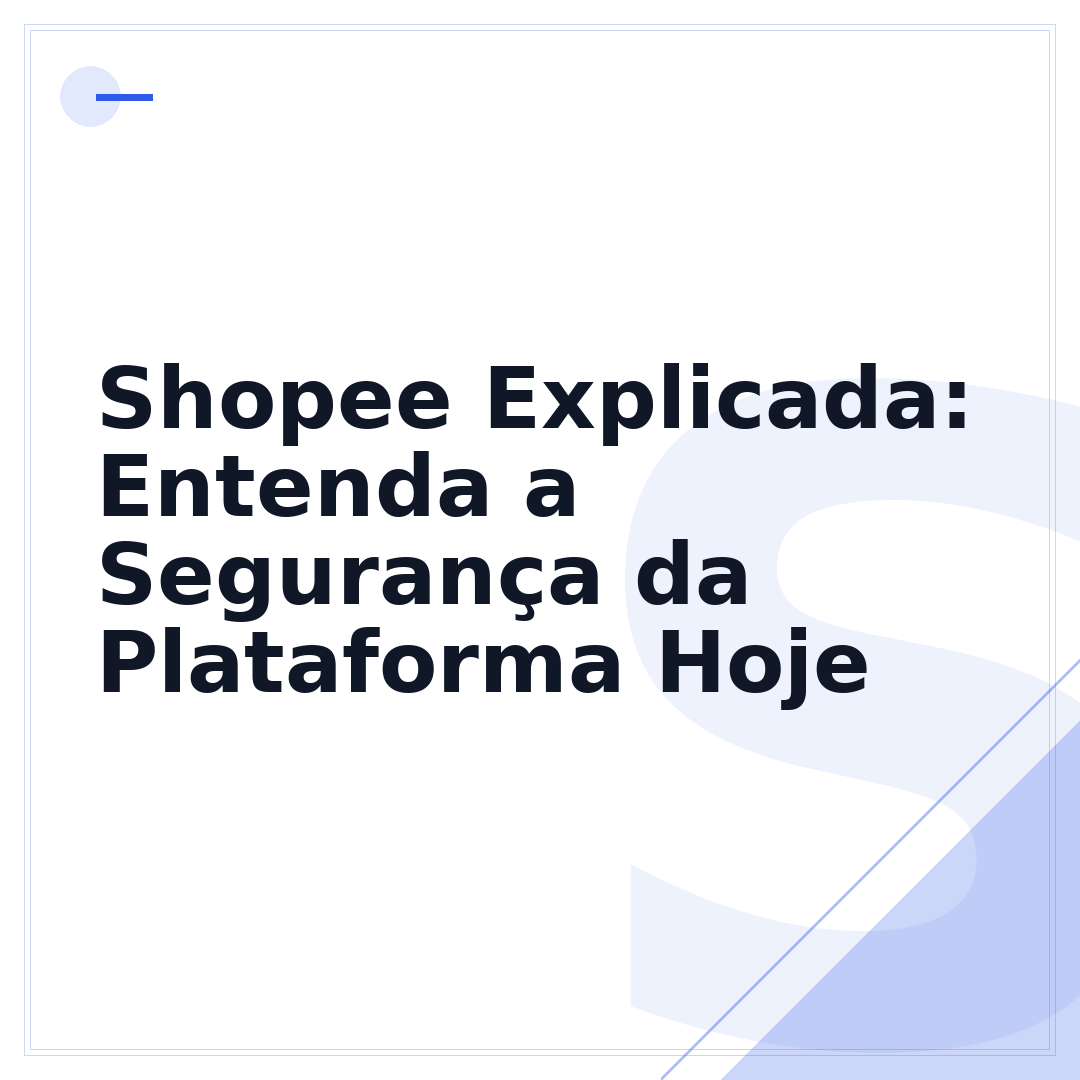 Shopee Explicada: Entenda a Segurança da Plataforma Hoje