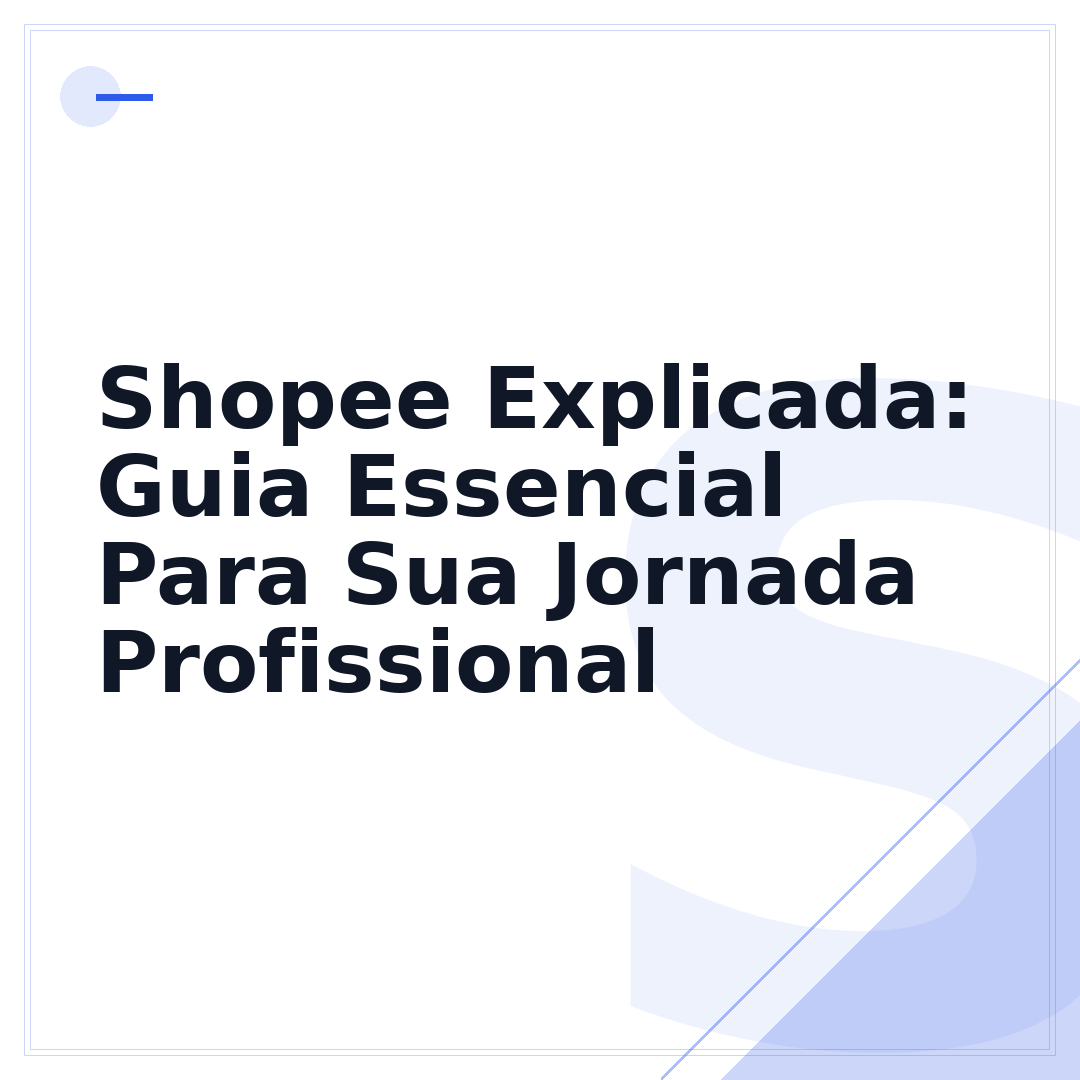 Shopee Explicada: Guia Essencial Para Sua Jornada Profissional