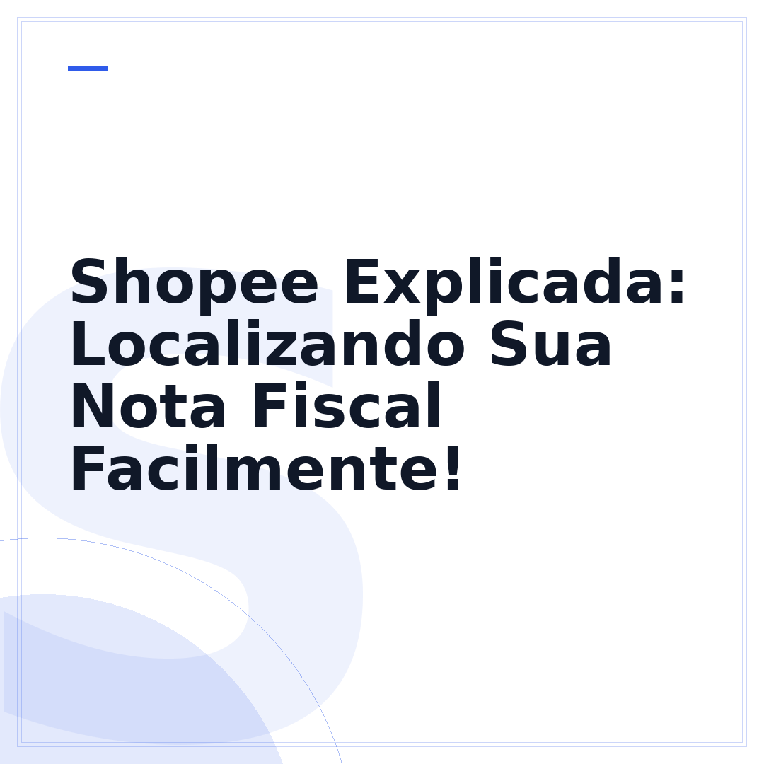 Shopee Explicada: Localizando Sua Nota Fiscal Facilmente!
