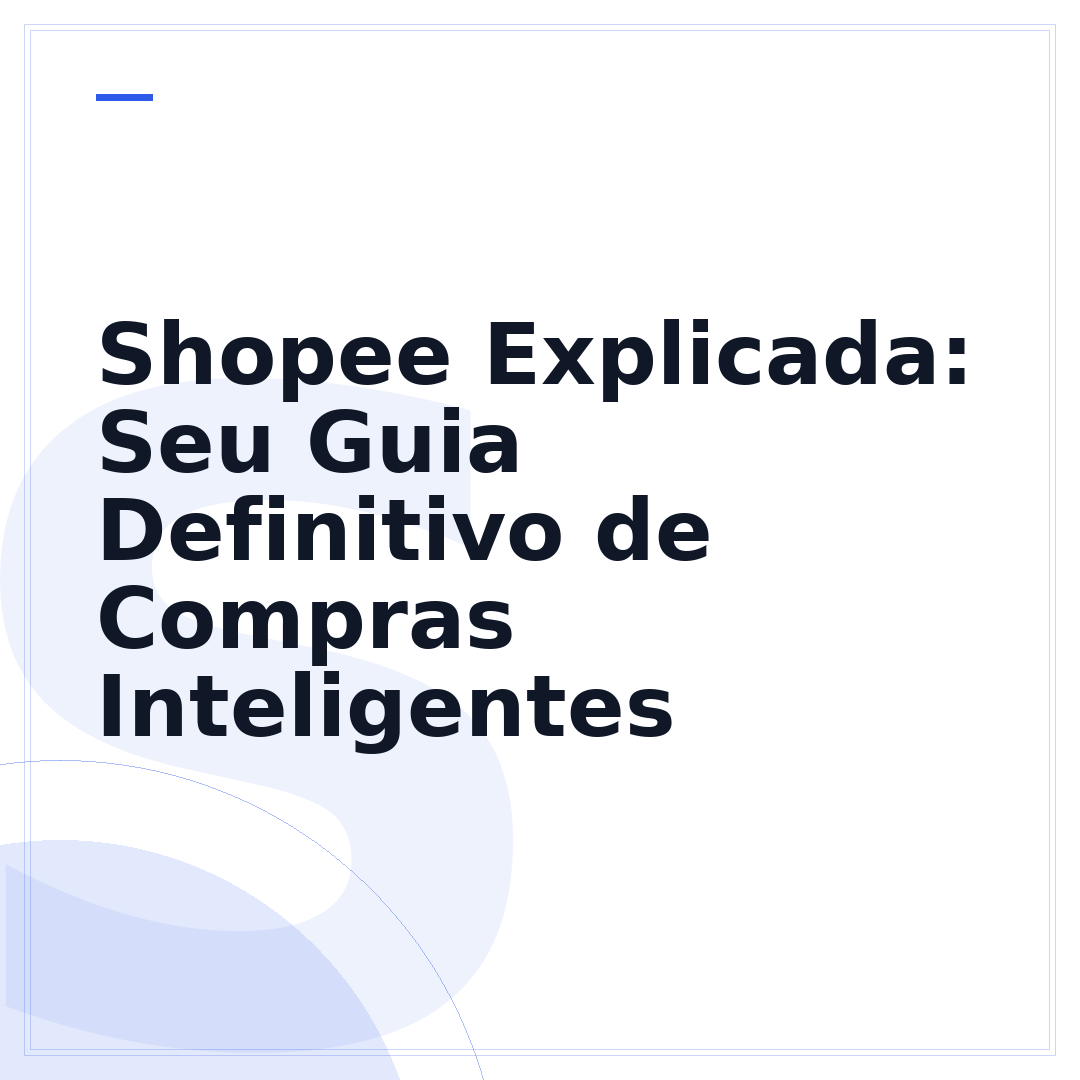 Shopee Explicada: Seu Guia Definitivo de Compras Inteligentes