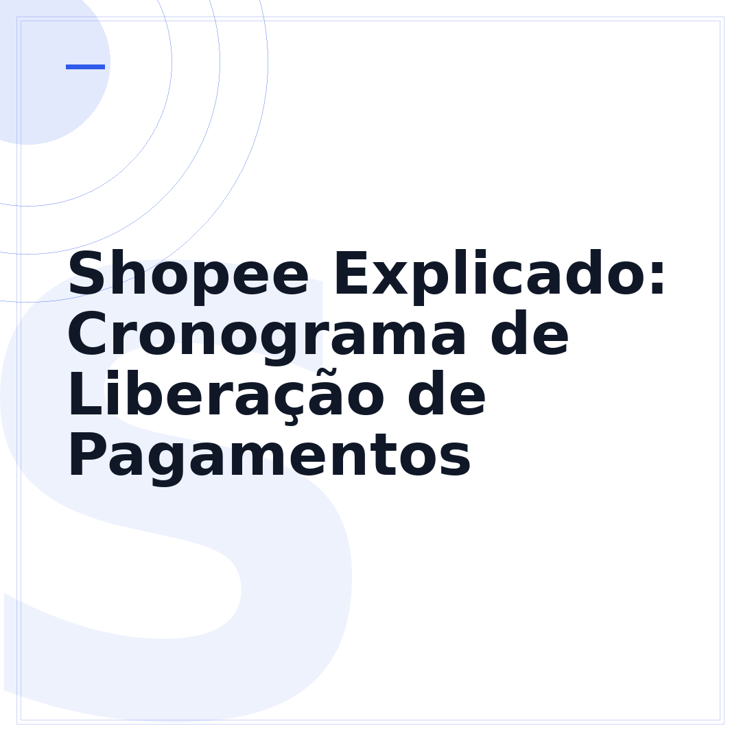 Shopee Explicado: Cronograma de Liberação de Pagamentos