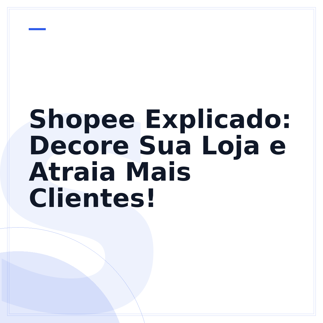 Shopee Explicado: Decore Sua Loja e Atraia Mais Clientes!