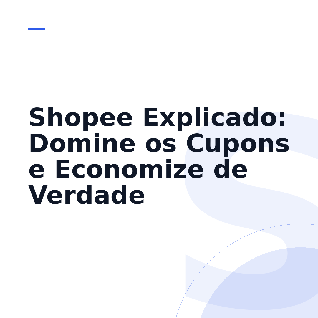 Shopee Explicado: Domine os Cupons e Economize de Verdade