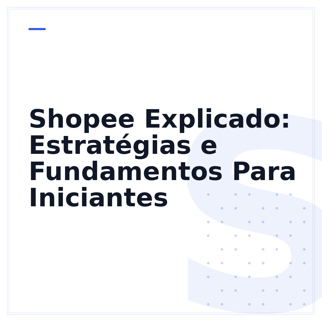 Shopee Explicado: Estratégias e Fundamentos Para Iniciantes